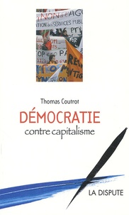 Thomas Coutrot - Démocratie contre capitalisme.