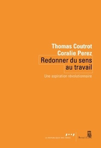 Thomas Coutrot et Coralie Perez - Redonner du sens au travail - Une aspiration révolutionnaire.
