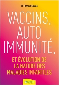 Thomas Cowan - Vaccins, auto-immunité et évolution de la nature des maladies infantiles.