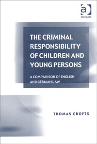 Thomas Crofts - The Criminal Responsibility Of Children And Young Persons. A Comparison Of English And German Law.