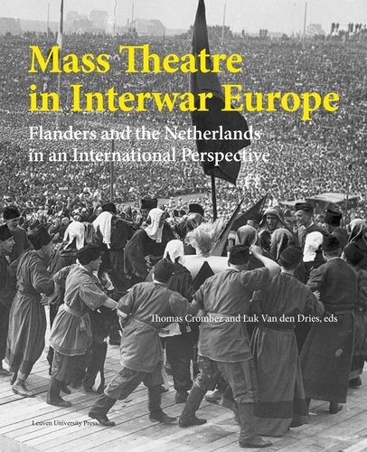 Thomas Crombez et Luk Van den Dries - Mass theatre in interwar Europe - Flanders and the Netherlands in an International Perspective.