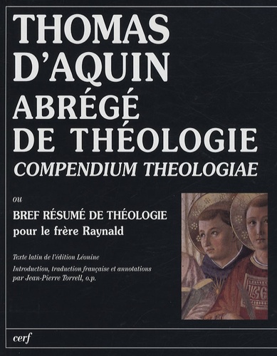  Thomas d'Aquin - Abrégé de théologie (Compendium theologiae) - Bref résumé de théologie pour le frère Raynald.