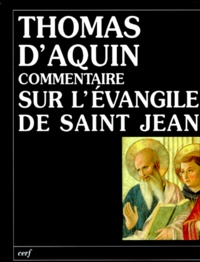  Thomas d'Aquin - Commentaire Sur L'Evangile De Saint Jean.  Tome 1, Le Prologue, La Vie Apostolique Du Christ.