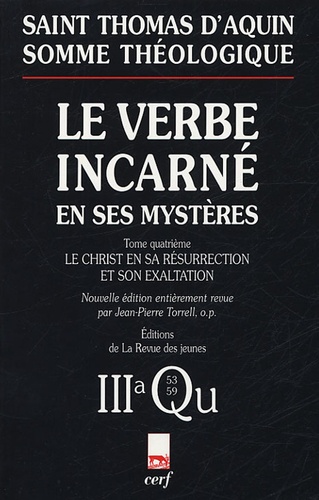  Thomas d'Aquin - Le Verbe incarné en ses mystères - Tome 4, Le Christ en sa résurrection et son exaltation ; 3a, Questions 53-59.