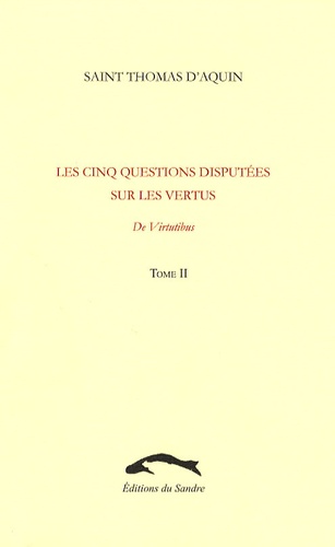 Thomas d'Aquin - Les cinq questions disputées sur les vertus - Tome 2, De virtutibus.