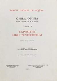  Thomas d'Aquin - Opera Omnia Tome I* 2 : Expositio libri posteriorum.