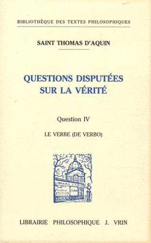  Thomas d'Aquin - Questions disputées sur la vérité - Question IV, Le Verbe (De verbo).