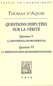  Thomas d'Aquin - Questions disputées sur la vérité - Question V, La Providence (De providentia) ; Question VI, La Prédestination (De praedestinatione).
