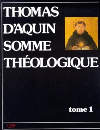 Somme Theologique. Tome 1