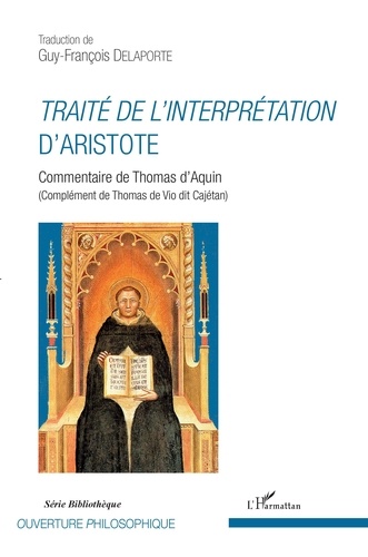  Thomas d'Aquin et Guy-François Delaporte - Traité de l'interprétation d'Aristote - Commentaire de Thomas d'Aquin (Complément de Thomas de Vio dit Cajétan).