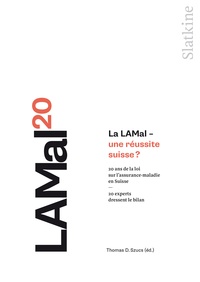 Thomas-D Szucs - La LAMAL - Une réussite suisse ? - 20 ans de la loi sur l'assurance-maladie en Suisse. 20 experts dressent le bilan.