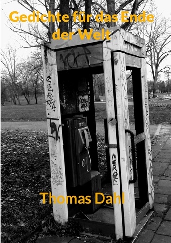 Thomas Dahl - Gedichte für das Ende der Welt.