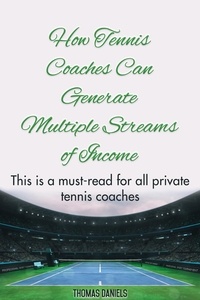  Thomas Daniels - How Tennis Coaches Can Generate Multiple Streams of Income.