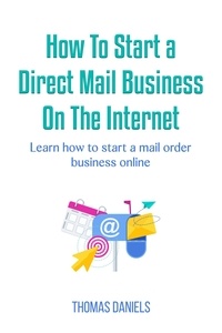  Thomas Daniels - How To Start a Direct Mail Business on The Internet.