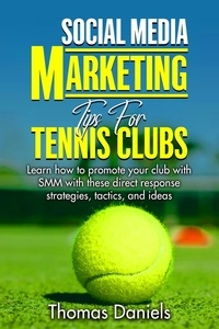  Thomas Daniels - Social Media Marketing Tips For Tennis Clubs.