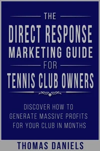 The Direct Response Marketing Guide For Tennis Club Owners