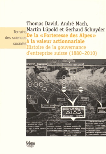 Thomas David et André Mach - De la "Forteresse des Alpes" à la valeur actionnariale - Histoire de la gouvernance d'entreprise suisse (1880-2010).