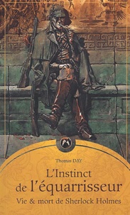 Thomas Day - L'Instinct De L'Equarrisseur. Vie Et Mort De Sherlock Holmes.