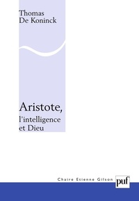 Thomas De Koninck - Aristote, l'intelligence et Dieu.