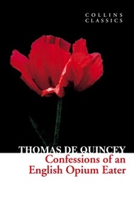 Thomas De Quincey - Confessions of an English Opium Eater.