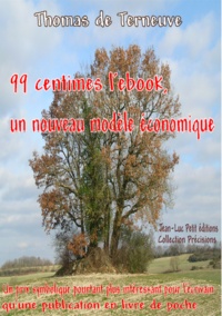 Thomas de Terneuve - 99 centimes l'ebook, un nouveau modèle économique - Un prix symbolique pourtant plus intéressant pour l'écrivain qu'une publication en livre de poche.
