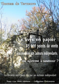 Thomas de Terneuve - Le livre en papier : 25 000 points de vente inaccessibles aux auteurs indépendants. Un système à soutenir ? - La librairie en France vue par un écrivain indépendant.