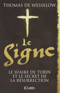 Thomas de Wesselow - Le Signe - Le Suaire de Turin et le secret de la Résurrection.