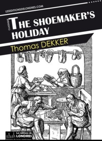 Thomas Dekker - The shoemaker’s holiday.