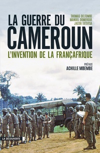 Thomas Deltombe et Manuel Domergue - La guerre du Cameroun - L'invention de la Françafrique 1948-1971.