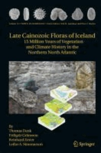 Thomas Denk et Reinhard Zetter - Late Cainozoic Floras of Iceland - 15 Million Years of Vegetation and Climate History in the Northern North Atlantic.