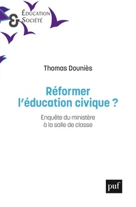 Thomas Douniès - Réformer l'éducation civique ? - Enquête du ministère à la salle de classe.