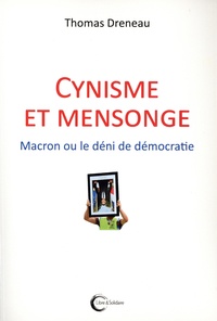 Thomas Dreneau - Cynisme et mensonge - Macron ou le déni de démocratie.