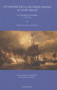 Thomas Du Cheyron du Pavillon - Un maître de la tactique navale au XVIIIe siècle - Le Chevalier du Pavillon (1730-1782).