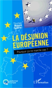 Thomas Dupont Federici - La désunion européenne - Pourquoi ça ne marche pas ?.