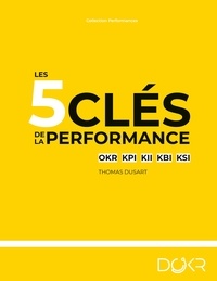 Thomas Dusart - Les 5 clés de la performance - Okr kpi kii kbi ksi.