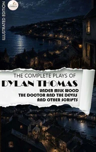 The Complete Plays of Dylan Thomas. Illustrated Edition
