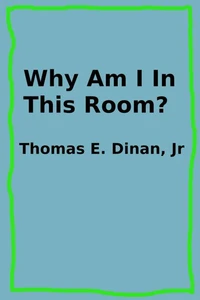 Why Am I In This Room?