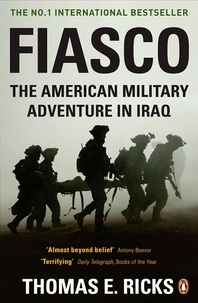 Thomas E. Ricks - Fiasco - The American Military Adventure in Iraq.