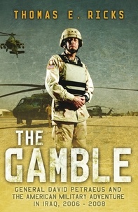 Thomas E. Ricks - The Gamble: General Petraeus And The Untold Story Of The American Surge In Iraq, 2006 - 2008.