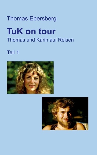 TuK on tour. Thomas und Karin auf Reisen, Teil 1