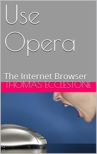  Thomas Ecclestone - Use Opera: The Internet Browser.