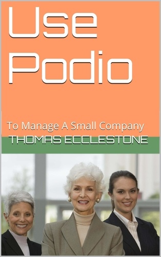  Thomas Ecclestone - Use Podio: To Manage A Small Company.