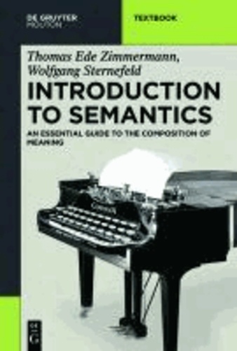 Thomas Ede Zimmermann et Wolfgang Sternefeld - Introduction to Semantics - An Essential Guide to the Composition of Meaning.