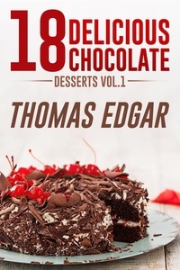  Thomas Edgar - 18 Delicious Chocolate Desserts.