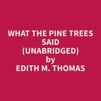 What The Pine Trees Said (Unabridged)