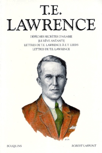 Thomas Edward Lawrence - T.E. Lawrence / éd. établie par Francis Lacassin Tome 1 - Dépêches secrètes d'Arabie.