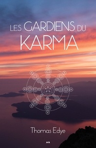 Thomas Edye - Les gardiens du Karma - Une approche bioénergétique pour comprendre l’action karmique.