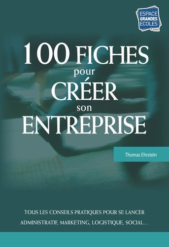 Thomas Ehrstein - 100 fiches pour créer son entreprise.