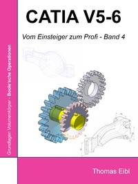 Thomas Eibl - Catia V5-6 - Vom Einsteiger zum Profi - Band 4.