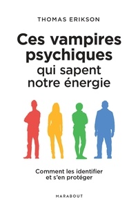 Thomas Erikson - Ces vampires psychiques qui sapent notre énergie - Comment les identifier et s en protéger.